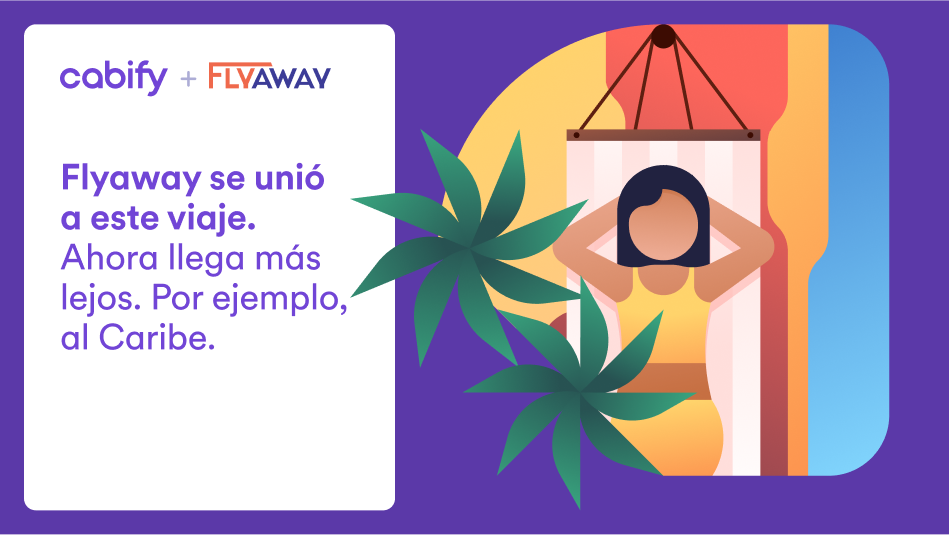 Ejemplo cobranding 90% Cabify y 10% Flyaway: "Flyaway se unió a este viaje. Ahora llega más lejos. Por ejemplo, al Caribe."